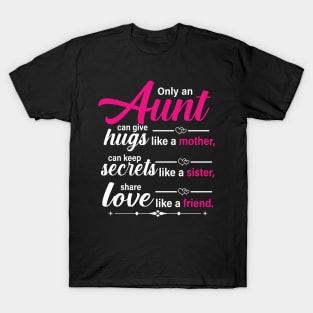 Only aunt can give a huge like a month can keep a secret like a sister share love like a friend T-Shirt